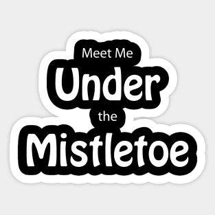 Meet Me Under The Mistletoe Sticker